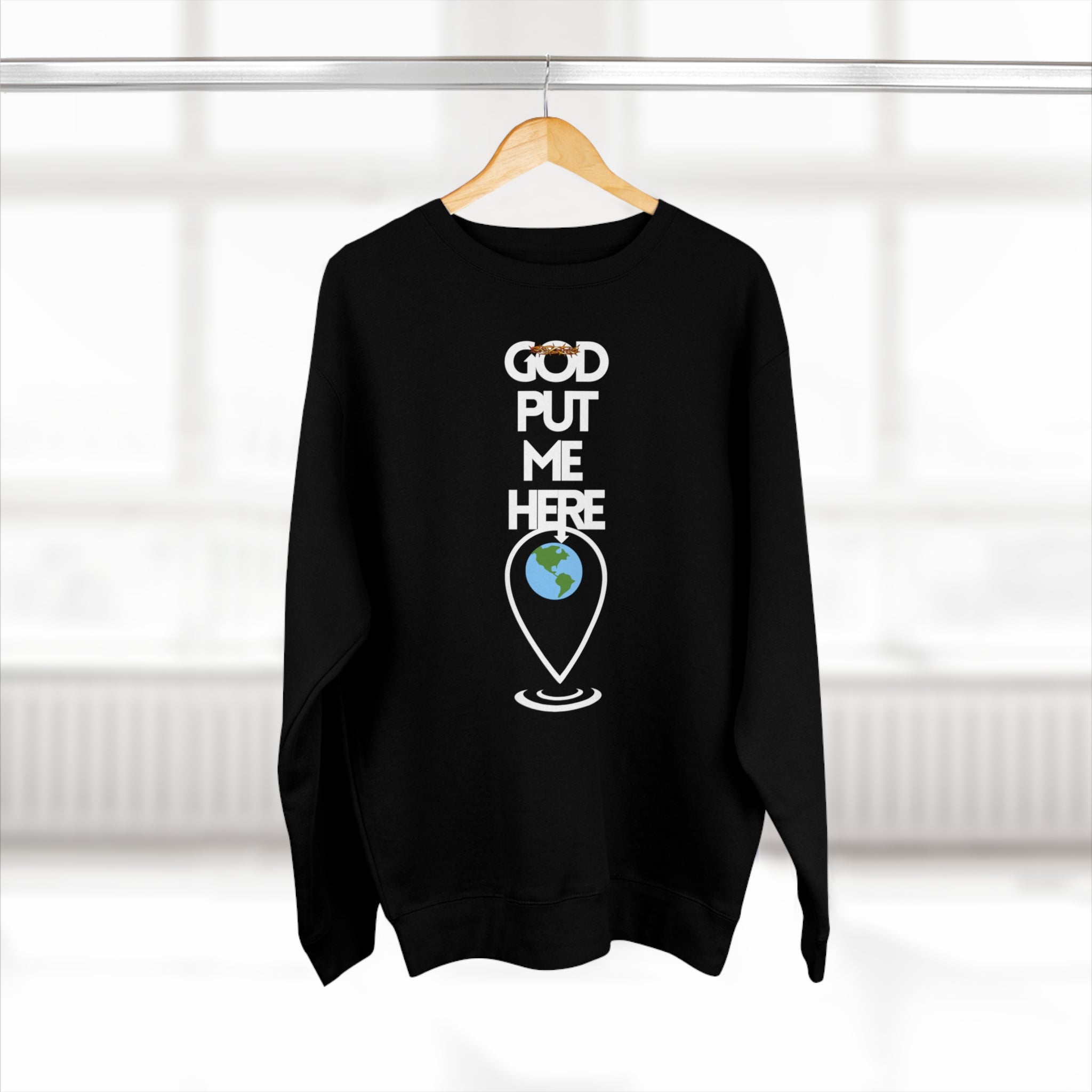 Copy of God Put Me Here Premium Crewneck Sweatshirt